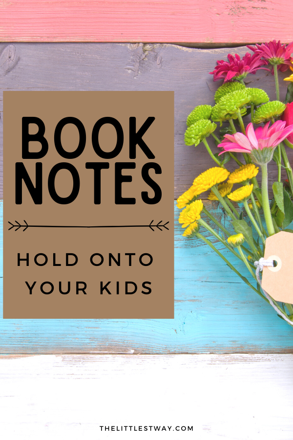 Sharing Book Notes from a favorite parenting book, Hold Onto Your Kids